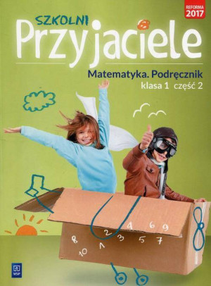 Szkolni przyjaciele. Matematyka. Podręcznik. Klasa 1. Część 2. Szkoła podstawowa