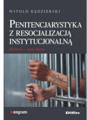 Penitencjarystyka z resocjalizacją instytucjonalną. Historia, stan obecny