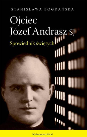 Ojciec Józef Andrasz SJ. Spowiednik świętych