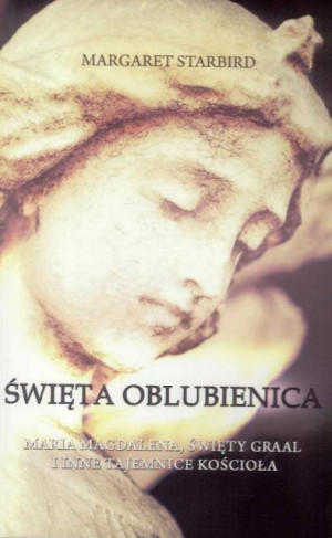 Święta oblubienica. Maria Magdalena, Święty Graal i inne tajemnice Kościoła