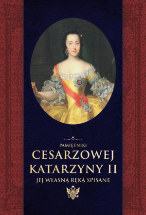 Pamiętniki cesarzowej Katarzyny II jej własną...