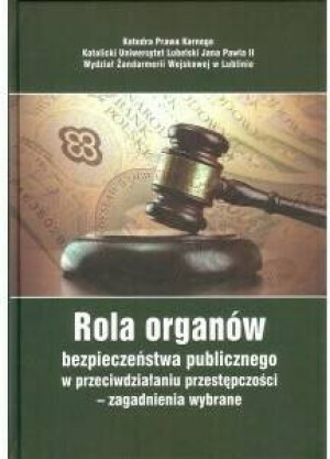 Rola organów bezpieczeństwa publicznego w przeciwdziałaniu przestępczości - zagadnienia wybrane