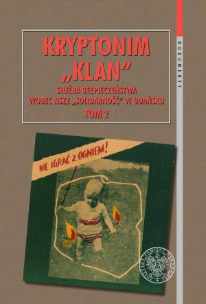 Kryptonim "Klan". Służba Bezpieczeństwa wobec NSZZ "Solidarność" w Gdańsku. Tom 2