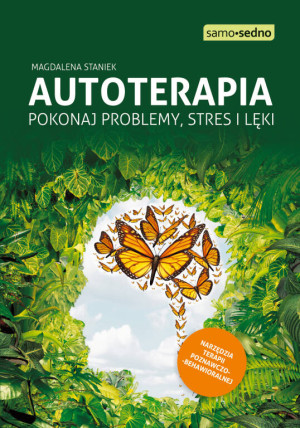 Autoterapia. Pokonaj problemy, stres i lęki.