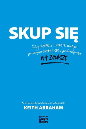 Skup się. Cztery szybkie i proste strategie