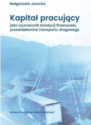 Kapitał pracujący jako wyznacznik kondycji finansowej przedsiębiorstw transportu drogowego