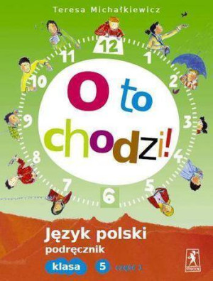 O to chodzi! Klasa 5 Podręcznik cz.1 Język polski SP
