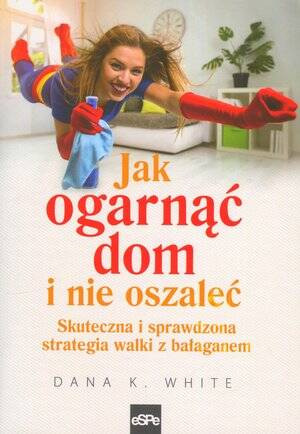 Jak ogarnąć dom i nie oszaleć