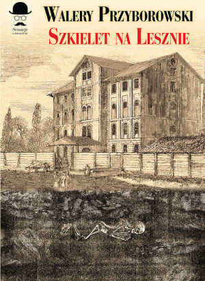 Szkielet na Lesznie. Sensacje z dawnych lat