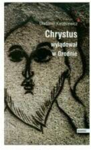 Chrystus wylądował w Grodnie