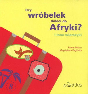 Czy wróbelek doleci do Afryki? i inne wierszyki