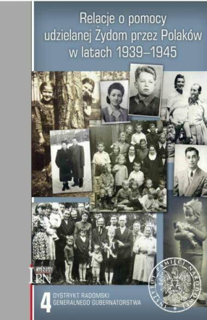 Relacje o pomocy udzielanej Żydom przez Polaków w latach 1939-1945. Tom 4
