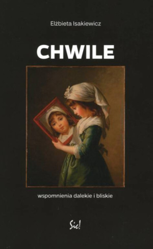 Chwile. Wspomnienia dalekie i bliskie Elżbiety...