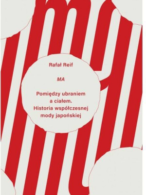 MA Pomiędzy ubraniem a ciałem. Historia współczesnej mody japońskiej