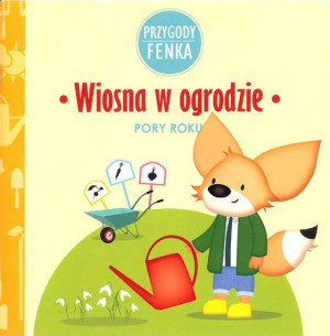 Wiosna w ogrodzie. Pory roku. Przygody Fenka