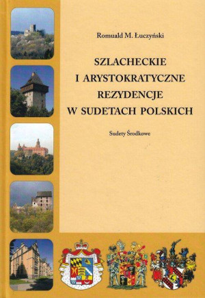 Szlacheckie i arystokratyczne rezydencje w Sudetach Polskich. Sudety Środkowe