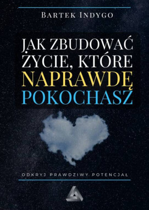 Jak zbudować życie, które naprawdę pokochasz