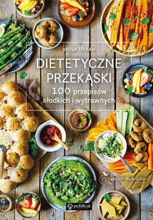 Dietetyczne przekąski. 100 przepisów..