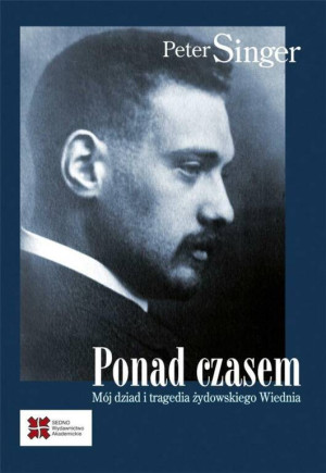 Ponad czasem. Mój dziad i tragedia żydowskiego Wiednia