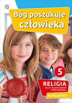 Bóg poszukuje człowieka 5. Religia. Karty pracy dla V klasy szkoły podstawowej