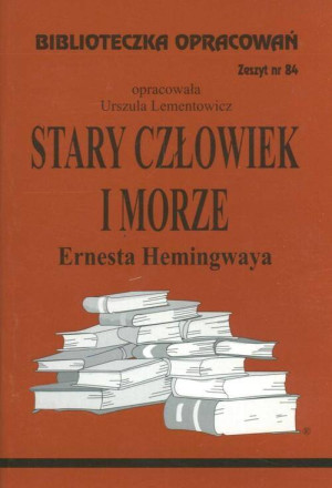 Stary człowiek i morze Ernesta Hemingwaya. Biblioteczka opracowań