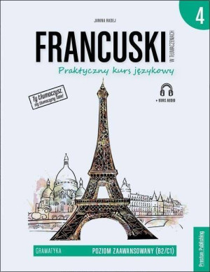 Francuski w tłumaczeniach. Praktyczny kurs językowy. Gramatyka 4 Poziom zaawansowany B2/C1 + CD Wydanie 2