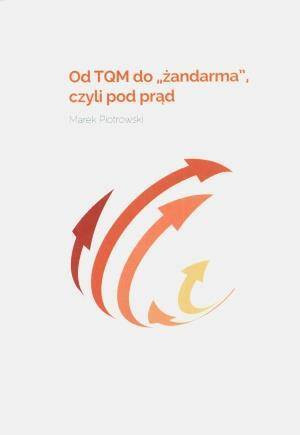 Od TQM do ,,żandarma" czyli pod prąd