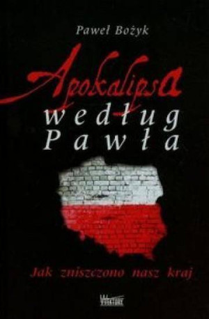 Apokalipsa według Pawła. Jak zniszczono nasz kraj