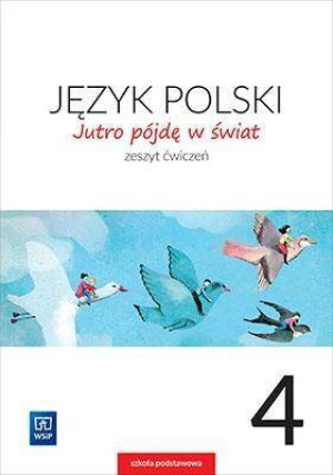 Jutro pójdę w świat. Język polski 4. Zeszyt ćwiczeń. Szkoła podstawowa