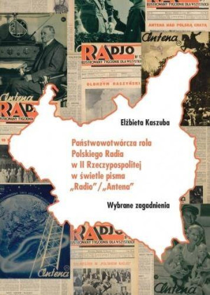 Państwowotwórcza rola Polskiego Radia w II Rzeczypospolitej w świetle pisma Radio / Antena