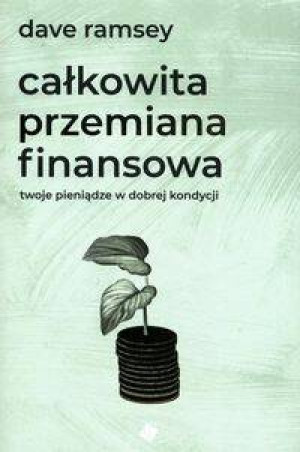 Całkowita przemiana finansowa. Twoje pieniądze w dobrej kondycji
