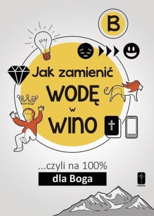 Jak zamienić wodę w wino... czyli na 100% dla Boga. Część B