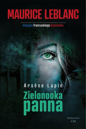 Zielonooka panna. Arsene Lupin. Tom 13