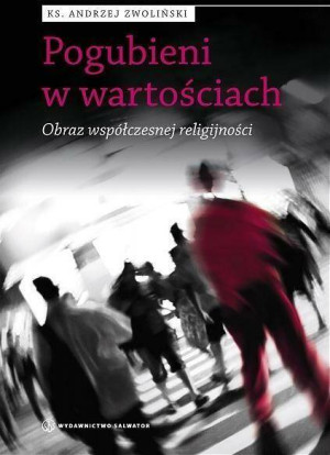Pogubieni w wartościach. Obraz współczesnej religijności