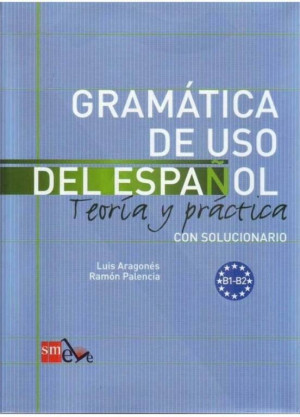 Gramatica de uso del espanol. B1 - B2. Teoria y practica
