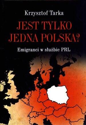 Jest tylko jedna Polska? Emigranci w służbie PRL