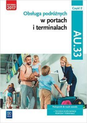 Obsługa podróżnych w portach i terminalach. Podręcznik do nauki zawodu Technik eksploatacji portów i terminali. Część 2