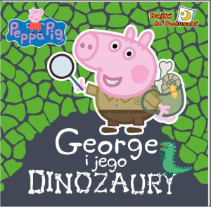 George i jego dinozaury. Peppa Pig. Bajki do poduszki