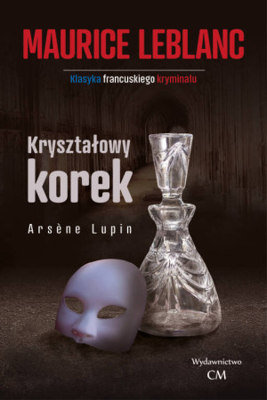 Kryształowy korek. Arsene Lupin. Tom 5
