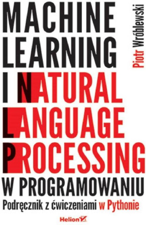 Machine learning i natural language processing w programowaniu. Podręcznik z ćwiczeniami w Pythonie
