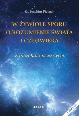 W żywiole sporu o rozumienie świata i człowieka. Z filozofami przez życie