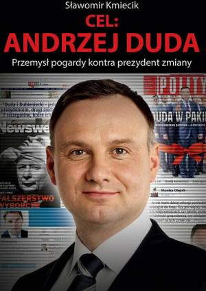 Cel: Andrzej Duda. Przemysł pogardy kontra prezydent zmiany