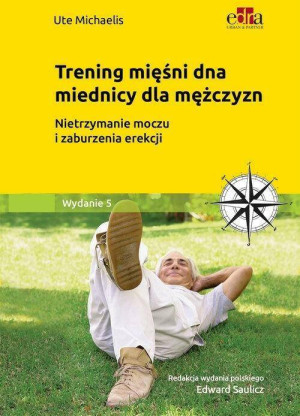 Trening dna miednicy dla mężczyzn. Zmniejszanie i przezwyciężanie nietrzymania moczu oraz zaburzeń erekcji