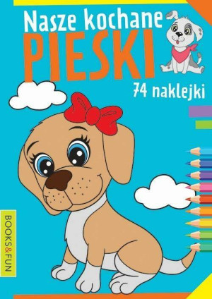 Nasze kochane pieski. Kolorowanka z naklejkami