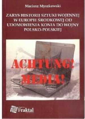Zarys historii sztuki wojennej w Europie Środkowej od udomowienia konia do wojny polsko-polskiej