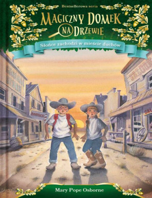 Słońce zachodzi w mieście duchów. Magiczny domek na drzewie. Tom 10