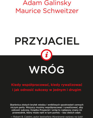 Przyjaciel i wróg. Kiedy współpracować, kiedy rywalizować i jak odnosić sukcesy w jednym i drugim