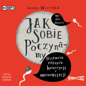 Jak sobie poczynamy. Historia różnych koncepcji i antykoncepcji. Audiobook