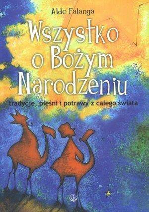 Wszystko o Bożym Narodzeniu. Tradycje, pieśni i potrawy z całego świata