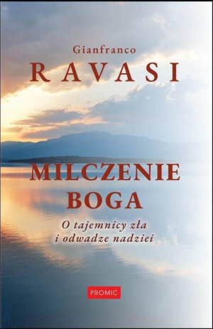 Milczenie Boga. O tajemnicy zła i odwadze nadziei
